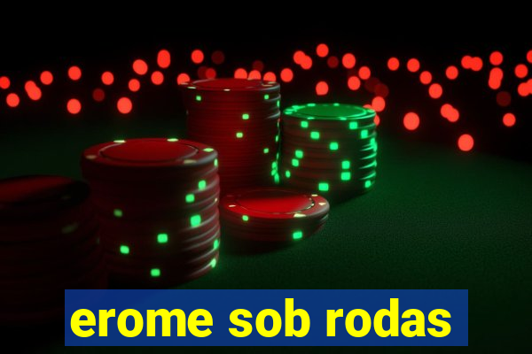 erome sob rodas